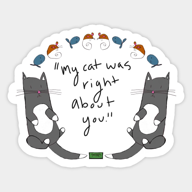 My cat was right about you.... Sticker by ktludwig